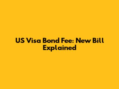 US Visa Bond Fee: New Bill Explained