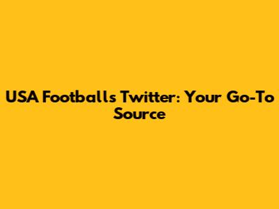 USA Football's Twitter: Your Go-To Source