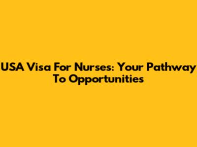 USA Visa For Nurses: Your Pathway To Opportunities