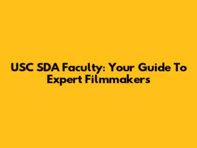 USC SDA Faculty: Your Guide To Expert Filmmakers