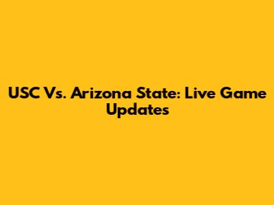 USC Vs. Arizona State: Live Game Updates