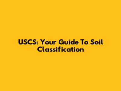USCS: Your Guide To Soil Classification