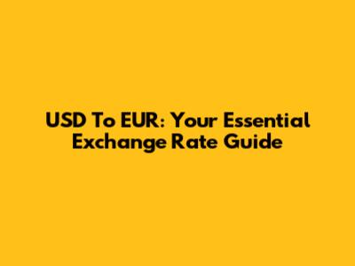 USD To EUR: Your Essential Exchange Rate Guide