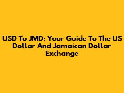 USD To JMD: Your Guide To The US Dollar And Jamaican Dollar Exchange
