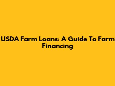 USDA Farm Loans: A Guide To Farm Financing