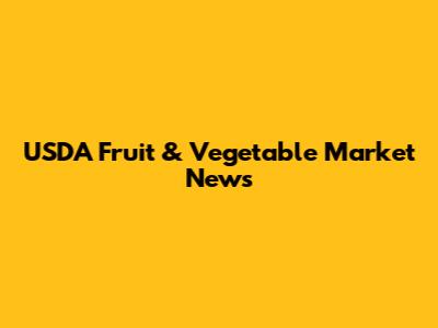 USDA Fruit & Vegetable Market News