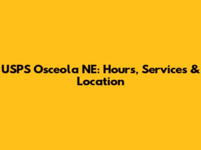 USPS Osceola NE: Hours, Services & Location