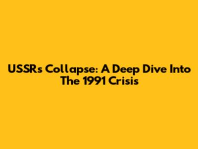 USSR's Collapse: A Deep Dive Into The 1991 Crisis