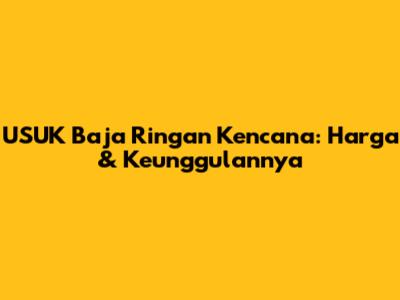 USUK Baja Ringan Kencana: Harga & Keunggulannya
