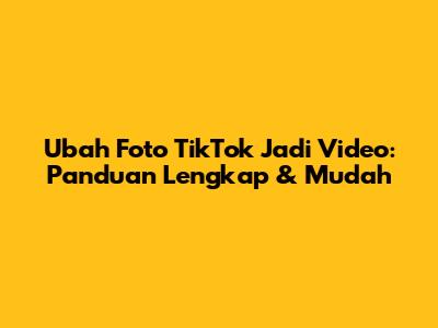 Ubah Foto TikTok Jadi Video: Panduan Lengkap & Mudah