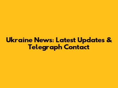 Ukraine News: Latest Updates & Telegraph Contact