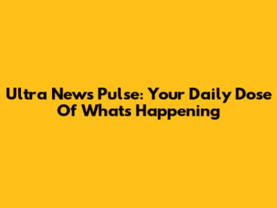 Ultra News Pulse: Your Daily Dose Of What's Happening