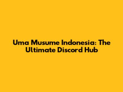 Uma Musume Indonesia: The Ultimate Discord Hub