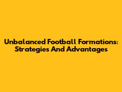 Unbalanced Football Formations: Strategies And Advantages