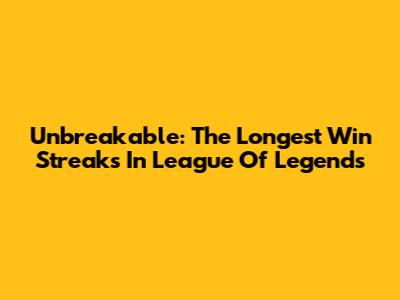 Unbreakable: The Longest Win Streaks In League Of Legends