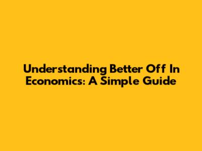 Understanding "Better Off" In Economics: A Simple Guide