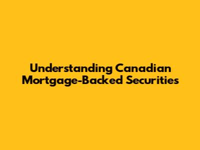 Understanding Canadian Mortgage-Backed Securities