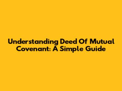 Understanding Deed Of Mutual Covenant: A Simple Guide