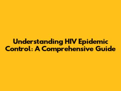 Understanding HIV Epidemic Control: A Comprehensive Guide