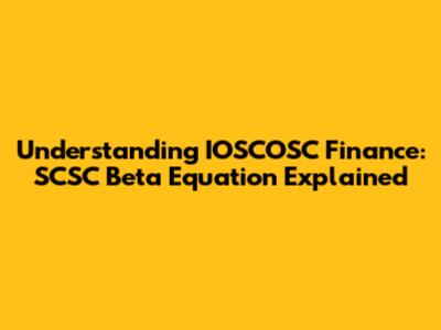 Understanding IOSCOSC Finance: SCSC Beta Equation Explained
