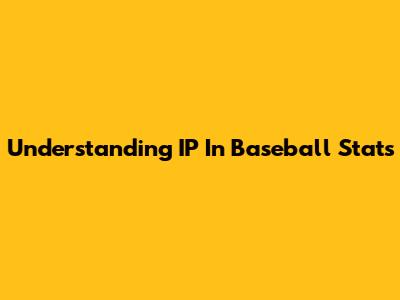 Understanding IP In Baseball Stats