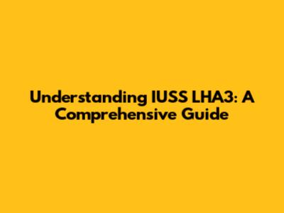 Understanding IUSS LHA3: A Comprehensive Guide