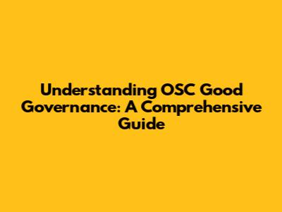Understanding OSC Good Governance: A Comprehensive Guide
