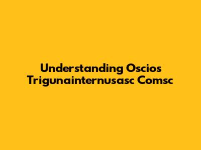Understanding Oscios Trigunainternusasc Comsc