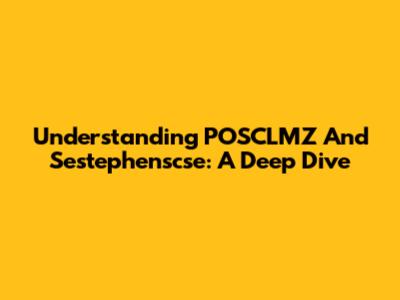 Understanding POSCLMZ And Sestephenscse: A Deep Dive