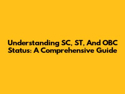 Understanding SC, ST, And OBC Status: A Comprehensive Guide