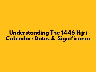 Understanding The 1446 Hijri Calendar: Dates & Significance