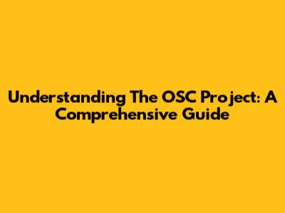 Understanding The OSC Project: A Comprehensive Guide