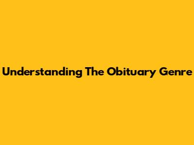 Understanding The Obituary Genre