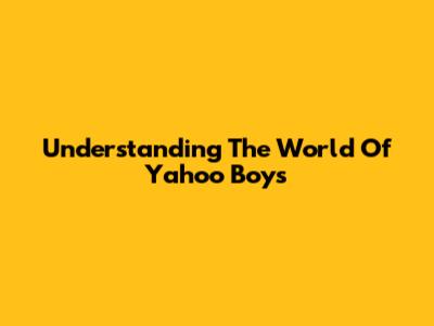 Understanding The World Of "Yahoo Boys"