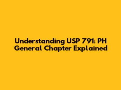 Understanding USP 791: PH General Chapter Explained