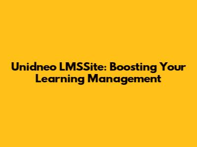 Unidneo LMSSite: Boosting Your Learning Management