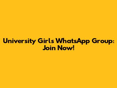 University Girls WhatsApp Group: Join Now!
