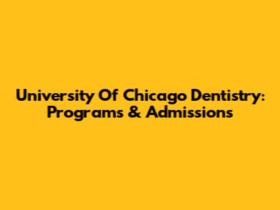 University Of Chicago Dentistry: Programs & Admissions