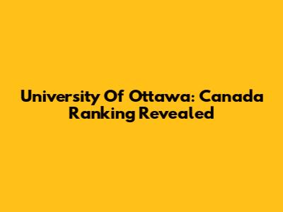 University Of Ottawa: Canada Ranking Revealed