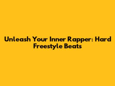 Unleash Your Inner Rapper: Hard Freestyle Beats