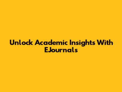 Unlock Academic Insights With EJournals