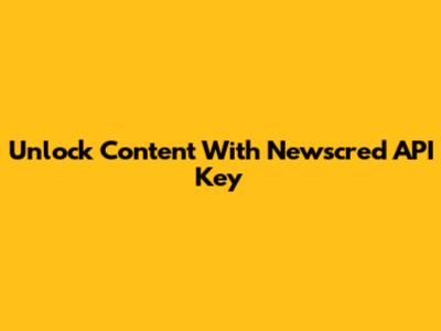 Unlock Content With Newscred API Key