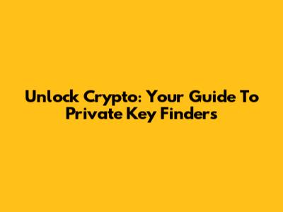 Unlock Crypto: Your Guide To Private Key Finders