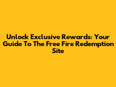Unlock Exclusive Rewards: Your Guide To The Free Fire Redemption Site