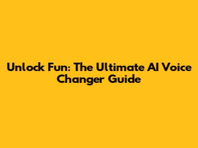 Unlock Fun: The Ultimate AI Voice Changer Guide