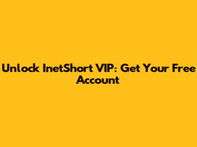 Unlock InetShort VIP: Get Your Free Account