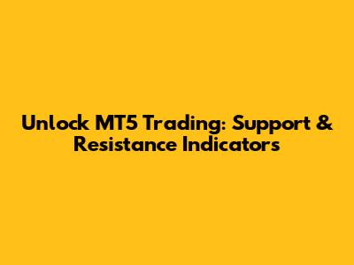 Unlock MT5 Trading: Support & Resistance Indicators