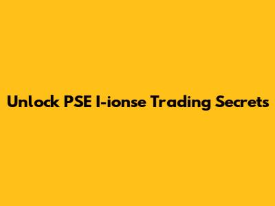 Unlock PSE I-ionse Trading Secrets
