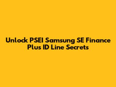 Unlock PSEI Samsung SE Finance Plus ID Line Secrets