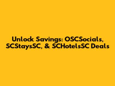 Unlock Savings: OSCSocials, SCStaysSC, & SCHotelsSC Deals